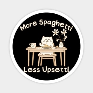 Funny quote More Spaghetti Less upsetti Magnet